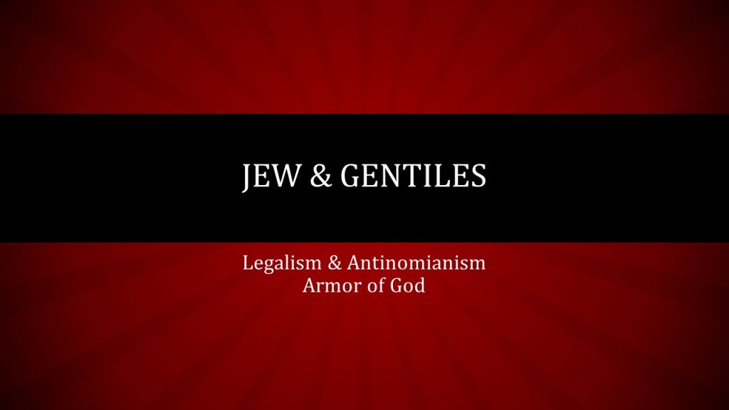 Jews & Gentiles, Legalism &&nbsp;Antinomianism