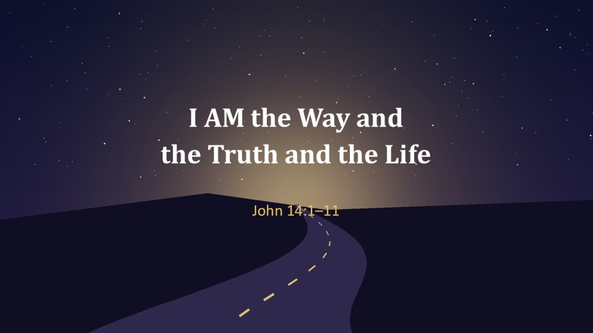 I AM The Way, the Truth and the&nbsp;Life